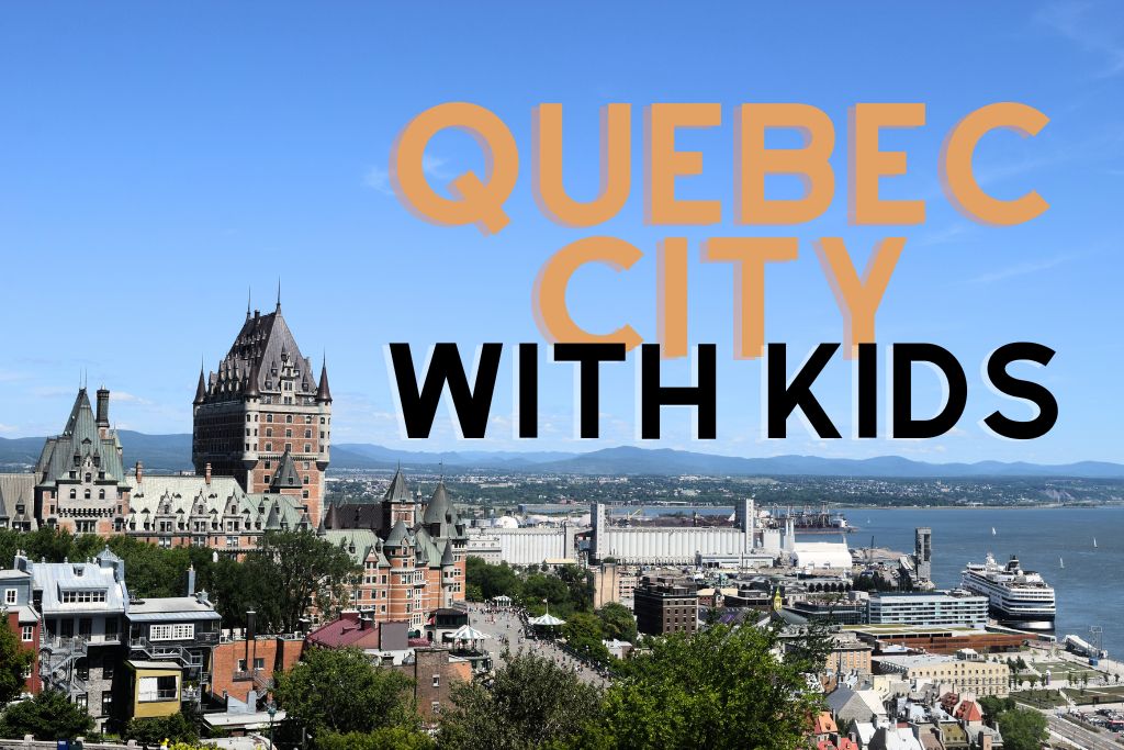 Quebec City with Kids