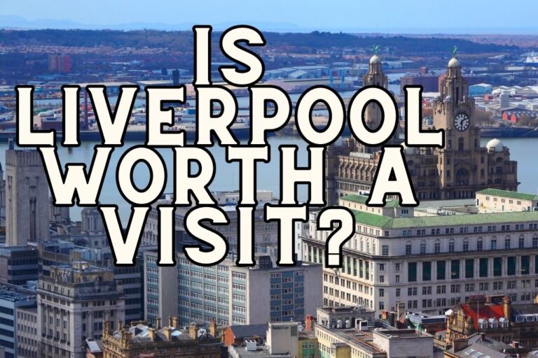 Is Liverpool Worth Visiting in 2025?